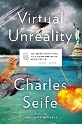 Virtual Unreality : Just Because the Internet Told You So, How Do