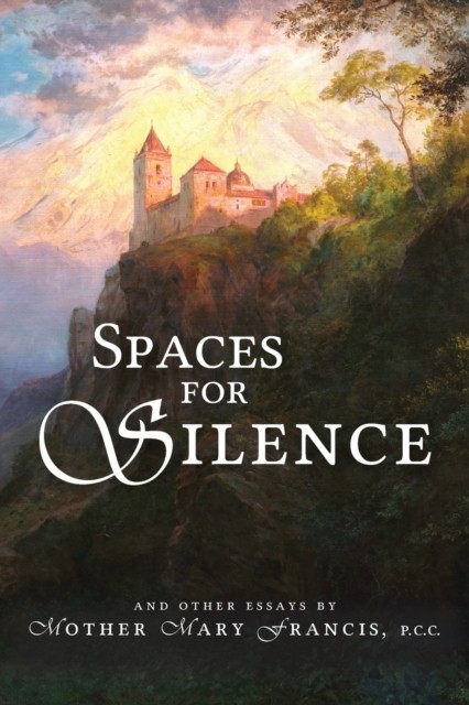 Spaces for Silence by Mother Mary Francis (Paperback Book)