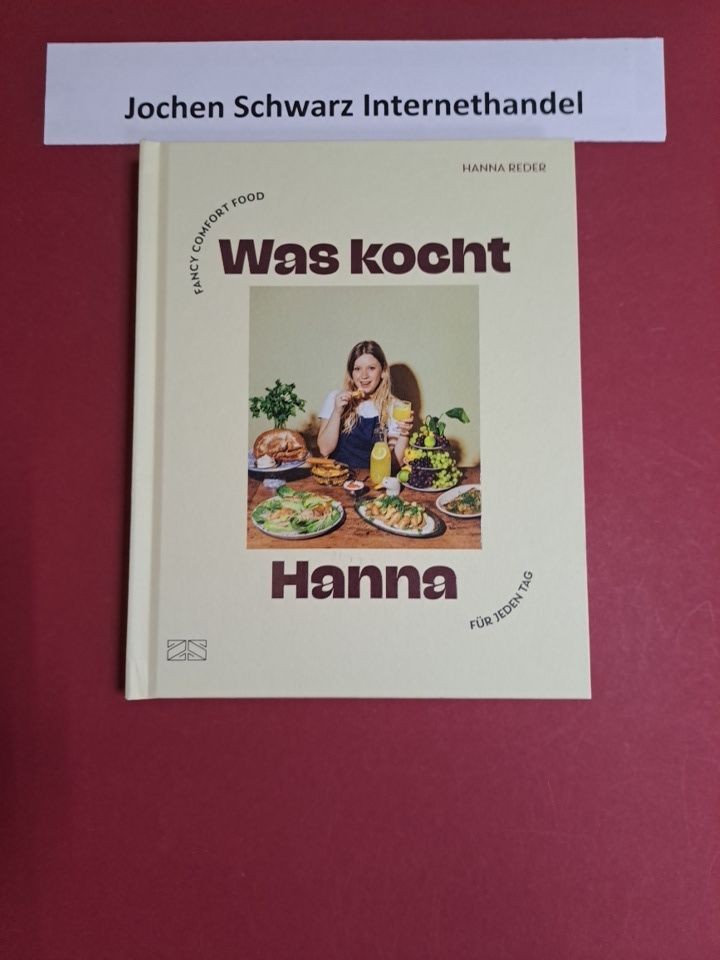 Was kocht Hanna : Fancy Comfort Food für jeden Tag. Reder, Hanna: