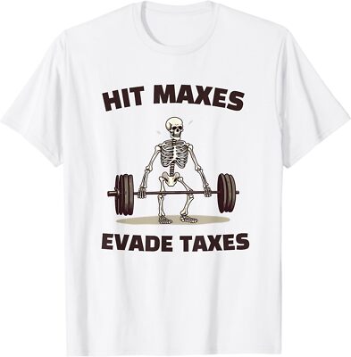 NEW LIMITED Funny Gym Hit Maxes Evade Taxes Bodybuilding Lifting Workout T-Shirt
