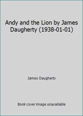Andy and the Lion by James Daugherty (1938-01-01) by James Daugherty