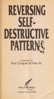 Reversing Self-Destructive Patterns : A Product of the Chapel of
