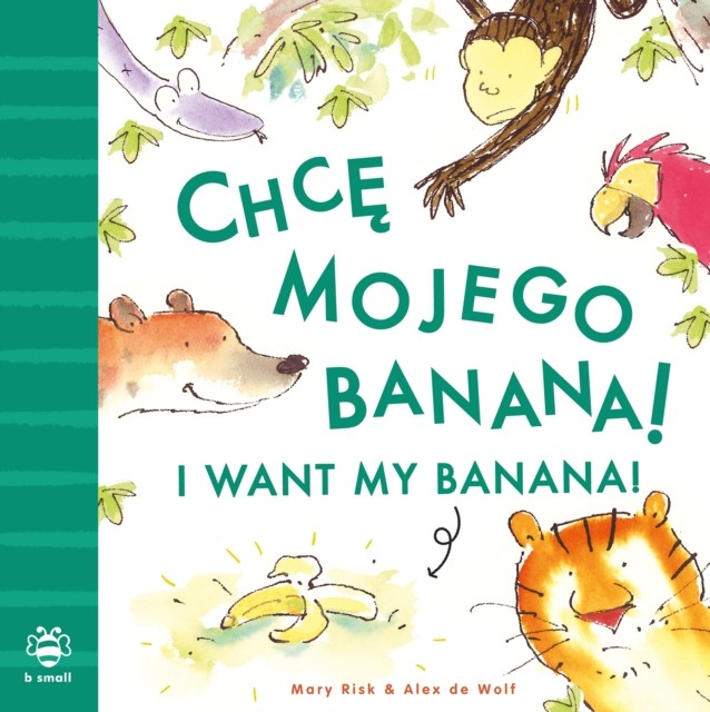 I Want My Banana! Polish-English Bilingual Edition by Mary Risk (Paperback Book)