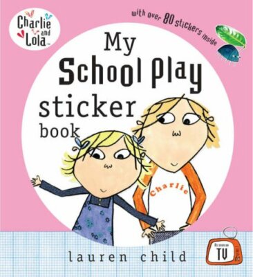 Charlie and Lola: My School Play Sticker Book,Lauren Child