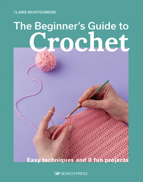Beginner's Guide to Crochet, The - Free Tracked Delivery