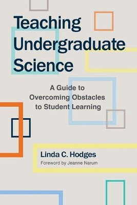 Teaching Undergraduate Science: A Guide to Overcoming Obstacles to Student Learn