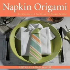Napkin Origami: 25 Creative and Fun Ideas f- 1402752954, Brian Sawyer, paperback