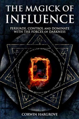 The Magick of Influence: Persuade, Control and Dominate -  NEW Corwin Hargrove 2