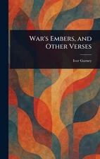 War's Embers, and Other Verses by Ivor Gurney Hardcover Book