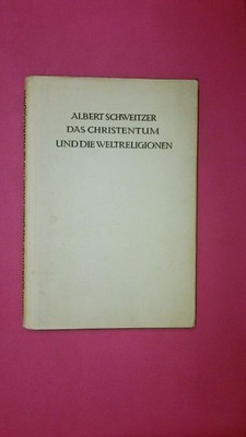 181597 Albert Schweitzer DAS CHRISTENTUM UND DIE WELTRELIGIONEN HC