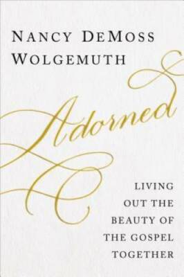 Adorned: Living Out the Beauty of the Gospel Together - Hardcover - GOOD