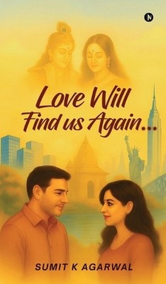 Love Will Find us Again... by Sumit K. Agarwal Hardcover Book