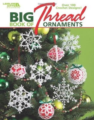 BIG BOOK OF THREAD ORNAMENTS-CREATE TIMELESS HEIRLOOMS By Leisure Arts BRAND NEW