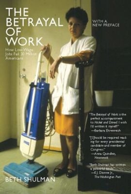 The Betrayal of Work : How Low-Wage Jobs Fail 30 Million American