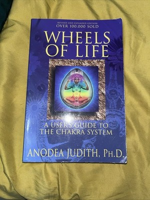 New Age Ser.: Wheels of Life : A User's Guide to the Chakra System by Anodea...