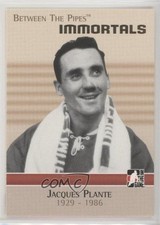 2006-07 ITG Between the Pipes Immortals Jacques Plante #128 HOF 0a3