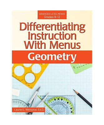 Differentiating Instruction with Menus: Geometry (Grades 9-12), Laurie E. Westph