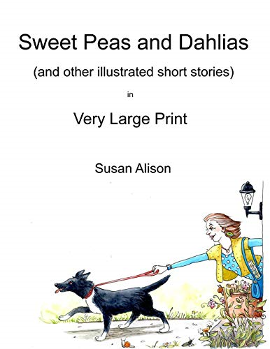 Sweet Peas and Dahlias (and other illustrated short stories)... - Alison, Susan