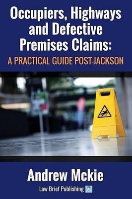 Occupiers, Highways and Defective Premises Claims by Andrew M... - 9780957553064