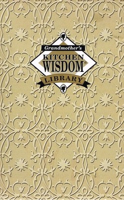 Grandmother's Kitchen Wisdom: Kitchen Basics & Solutions