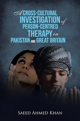 Saeed Ahmed Khan | A Cross-Cultural Investigation of Person-Centred Therapy...