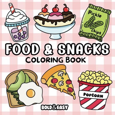 Bold and Easy Food & Snacks Coloring Book: Big and Simple Designs for Relaxi...