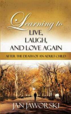 Learning to Live, Laugh, And Love Again After the Death of an Adult Child: New