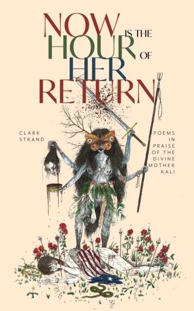 Now is the Hour of Her Return by Clark Strand (Paperback Book)