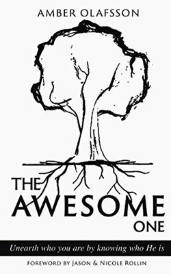 THE AWESOME ONE: Unearth who you are by knowing who He is