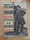 Man Who Saved the Union : Ulysses Grant in War and Peace by H. W. Brands HC/DJ