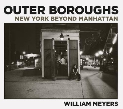 Outer Boroughs: New York beyond Manhattan by William Meyers (English) Hardcover