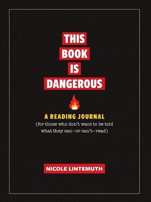 This Book Is Dangerous: A Reading Journal: For those who refuse to be told what 