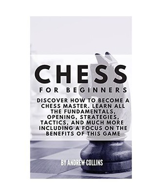 Chess for Beginners: Discover how to become a Chess master. Learn all the fundam