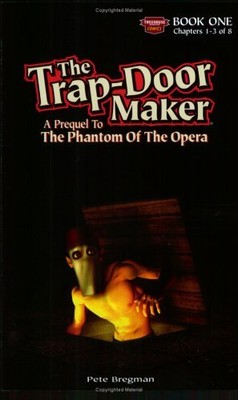 THE TRAP-DOOR MAKER: A PREQUEL TO THE PHANTOM OF THE By Pete Bregman *BRAND NEW*