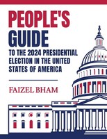 People's Guide To The 2024 Presidential Election In The United States Of America