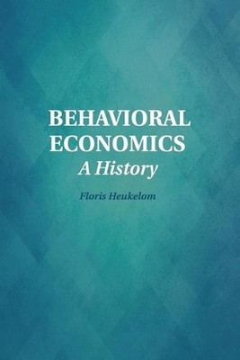Behavioral Economics: A History by Floris Heukelom (English) Paperback Book
