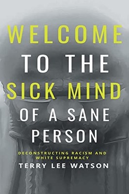 Welcome to the Sick Mind of a Sane Person : Deconstructing Racism and White ...
