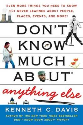 Don't Know Much About Anything Else: Even More Things You Need to Know bu - GOOD
