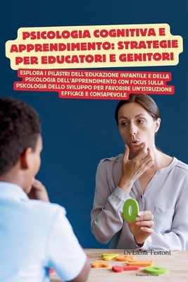 Psicologia Cognitiva E Apprendimento: STRATEGIE PER EDUCATORI E GENITORI: Esplor