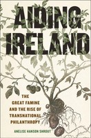 Aiding Ireland | The Great Famine And The Rise Of Transnational Philanthropy