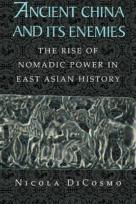 Ancient China and its Enemies The Rise of Nomadic Power in East Asian History Di