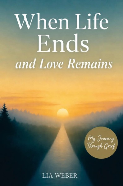 Lia Weber | When Life Ends And Love Remains: My Path Through Grief - A...-image