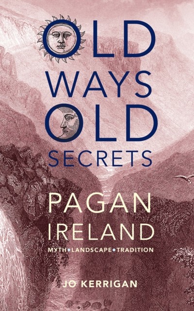 Old Ways Old Secrets: Pagan Ireland: Myth  Landscape  Tradition by Jo Kerrigan - Image 5