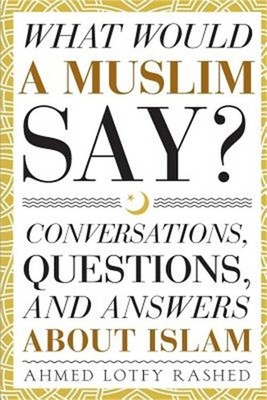 What Would a Muslim Say: Conversations, Questions, and Answers About Islam (Pape
