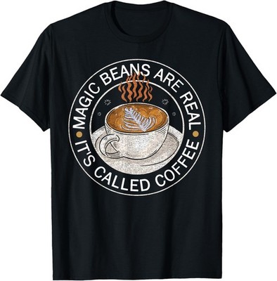Magic Beans Are Real It's Called Coffe - Coffee Lover Saying T-Shirt