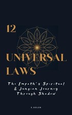 The Twelve Universal Laws: The Empath s Spiritual Jungian Journey Through Shad