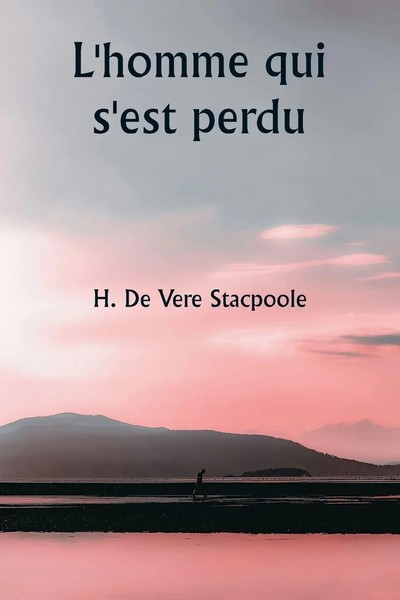 H. De Vere Stacpoole | L'homme Qui S'est Perdu | Taschenbuch | FranzöSisch-image