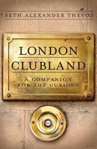 London Clubland: A Companion for the Curious by Seth Alexander Thévoz NEW - Image 2