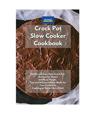 Crockpot Slow Cooker Cookbook: Quick and Easy Keto Crock Pot Recipes for Smart a