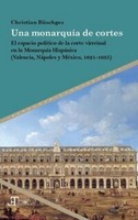 Una MonarquíA De Cortes : El Espacio PolíTico De La Corte Virreinal En La Monarq